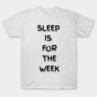 Sleep is for the Week T-Shirt